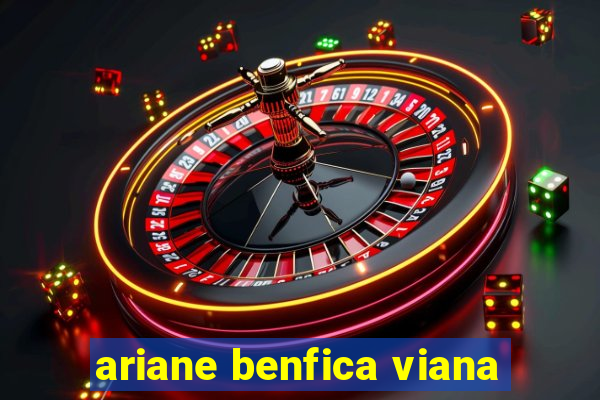 ariane benfica viana